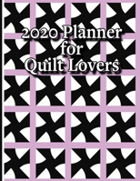 2020 Planner for Quilt Lovers: Weekly and Monthly Planner Designed for the Quilter and Those Who Love Quilts Includes Quilt Measurements and Funny Quilters Quotes 1710286059 Book Cover