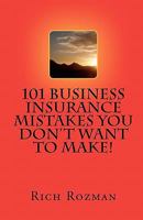 101 Business Insurance Mistakes You Don't Want To Make 1451554761 Book Cover