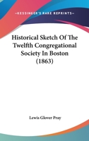 Historical Sketch of the Twelfth Congregational Society in Boston 1436872537 Book Cover