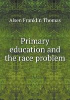 Primary Education and the Race Problem 1341513017 Book Cover