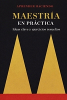 Maestría EN PRÁCTICA: Ideas clave y ejercicios resueltos (Aprender Haciendo) (Spanish Edition) B0H2GRFXRH Book Cover