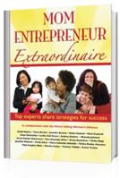 Mom Entrepreneur Extraordinaire: Top experts share strategies for success 0982941927 Book Cover