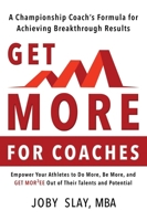 Get More: A Championship coach's Formula for Achieving Breakthrough Results 1988928230 Book Cover