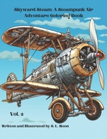 Skyward Steam: A Steampunk Air Adventure Coloring Book: Volume 2 B0CWV8JLM6 Book Cover