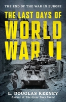 The Last Days of World War II: The End of the War in Europe 1493094297 Book Cover