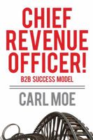 Chief Revenue Officer! / B2B Succcess Model 0615555195 Book Cover