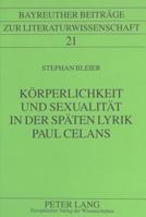 Koerperlichkeit Und Sexualitaet in Der Spaeten Lyrik Paul Celans 3631320450 Book Cover