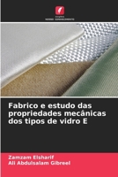 Fabrico e estudo das propriedades mecânicas dos tipos de vidro E (Portuguese Edition) 6207846516 Book Cover