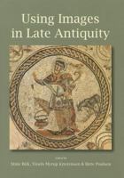 Using Images in Late Antiquity 1782972617 Book Cover