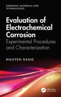 Evaluation of Electrochemical Corrosion: Experimental Procedures and Characterization (Emerging Materials and Technologies) 1032496975 Book Cover