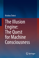 The Illusion Engine: The Quest for Machine Consciousness 303205561X Book Cover
