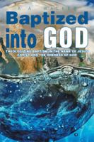 Baptized into God: Theologizing Baptism in the Name of Jesus Christ and the Oneness of God. 1499006276 Book Cover