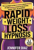 Rapid Weight Loss Hypnosis: How to Lose Weight Fast Using Self-Hypnosis, Powerful Affirmations, and Guided Meditations to Break Free from Overeating, ... for Self Healing & Emotional Freedom) 1970839937 Book Cover