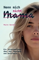 Nenn mich nicht Mama: Ein Tatsachenroman über Mut, Wahrheit und Vorurteile (German Edition) 3384639138 Book Cover