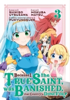 Because I, the True Saint, was Banished, that Country is Done For! 3 B0HB2P1XZP Book Cover