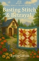 Basting Stitch & Betrayal: A Stitch & Sleuth Society Mystery – Book Four (The Stitch & Sleuth Society) B0FBKGX42Q Book Cover