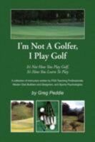 I'm Not A Golfer, I Play Golf 1436313090 Book Cover