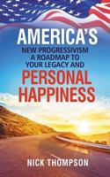 America's New Progressivism a Roadmap to Your Legacy and Personal Happiness 1729029167 Book Cover