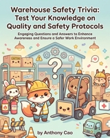 Warehouse Safety Trivia: Test Your Knowledge on Quality and Safety Protocols: Engaging Questions and Answers to Enhance Awareness and Ensure a Safer Work Environment B0GW86FS8Y Book Cover