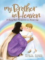My Brother in Heaven: A Young Boy's Perspective on Miscarriage B0GK13PQGQ Book Cover