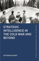 Strategic Intelligence in the Cold War and Beyond 0415782074 Book Cover