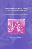 An Economic and Social History of the Netherlands, 1800 1920: Demographic, Economic and Social Transition 0521037395 Book Cover