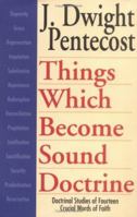 Things Which Become Sound Doctrine: Doctrinal Studies of Fourteen Crucial Words of Faith 0825434521 Book Cover