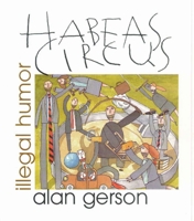 Habeas Circus: Illegal Humor 1588380300 Book Cover