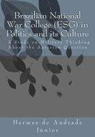 Brazilian National War College (ESG) in Politics and its Culture: A Study on Military Thinking About the Agrarian Question 1978106270 Book Cover
