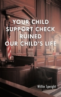 Your Child Support Check Ruined Our Child's Life 1452036195 Book Cover