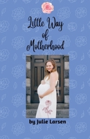 Little Way of Motherhood B0BZTWHVNB Book Cover