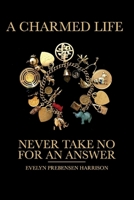 A Charmed Life: Never Take No for an Answer! 1098329708 Book Cover