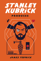 Stanley Kubrick Produces 1978814879 Book Cover
