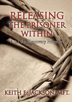 Releasing the Prisoner Within: A 63 Day Recovery Program 1498478506 Book Cover