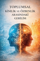 Toplumsam Kimlik ve Özbenlik Aeasindaki Gerilim (Turkish Edition) B0GMZ2N7MX Book Cover