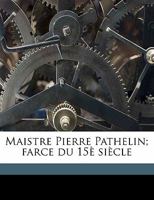 Maistre Pierre Pathelin; farce du 15è siècle 1176799584 Book Cover