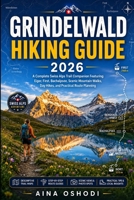 GRINDELWALD HIKING GUIDE 2026: A Complete Swiss Alps Trail Companion Featuring Eiger, First, Bachalpsee, Scenic Mountain Walks, Day Hikes, and Practical Route Planning (Trail Navigator Guides) B0H512Y9V7 Book Cover