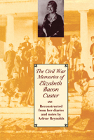 The Civil War Memories of Elizabeth Bacon Custer 0292722508 Book Cover