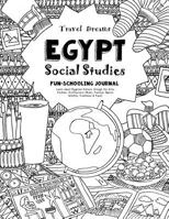 Travel Dreams Egypt - Social Studies Fun-Schooling Journal: Learn about Egyptian Culture through the Arts, Fashion, Architecture, Music, Tourism, ... & Food! 1724643282 Book Cover