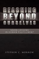Reaching Beyond Ourselves: Seven Lessons in Human Fulfillment 1441582266 Book Cover