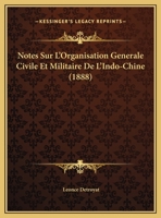 Notes Sur L'Organisation Ga(c)Na(c)Rale Civile Et Militaire de L'Indo-Chine 2012992943 Book Cover