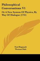 Philosophical Conversations V1: Or A New System Of Physics, By Way Of Dialogue 1120018692 Book Cover