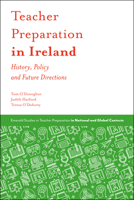 Teacher Preparation in Ireland: History, Policy and Future Directions 1787145123 Book Cover