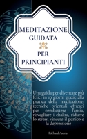 Meditazione Guidata per Principianti: Una Guida per Diventare più Felici in 10 Giorni Grazie alla Meditazione: Efficaci Tecniche per Combattere ... Mindfulness E Meditazione) 191410966X Book Cover