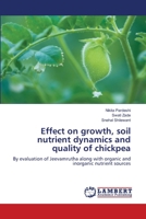 Effect on growth, soil nutrient dynamics and quality of chickpea 6205641364 Book Cover