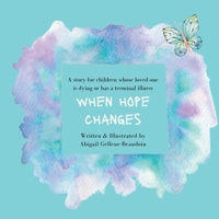 When Hope Changes: A story for children whose loved one is dying or has a terminal illness B0CQ8CK43F Book Cover