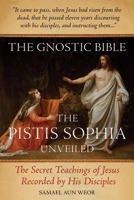 The Gnostic Bible: The Pistis Sophia Unveiled 1934206814 Book Cover
