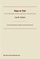 Rape on Trial: How the Mass Media Construct Legal Reform and Social Change (Feminist Cultural Studies, the Media, and Political Culture) 0812215591 Book Cover