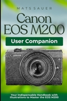 Canon EOS M200 User Companion: Your Indispensable Handbook with Illustrations to Master the EOS M200 B0CN55D66J Book Cover