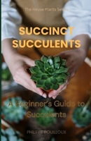Succincts Succulents: A Beginner’s Guide to Succulents B0DWL4RG96 Book Cover
